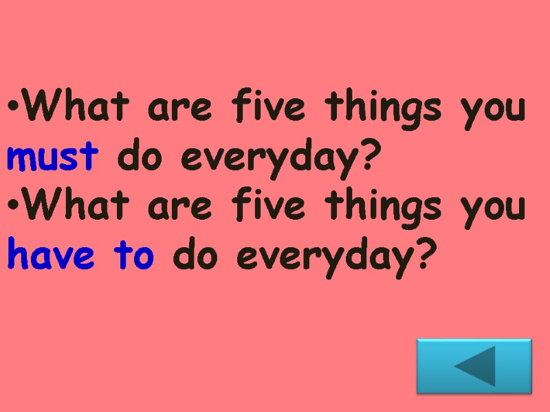 What are five things you must do everyday?  What are five things you